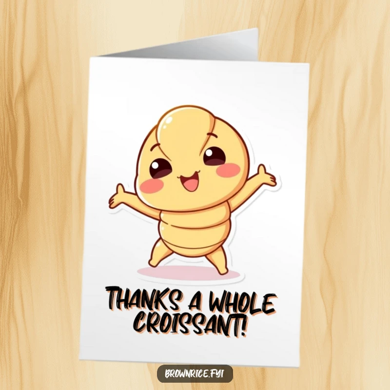 Funny free printable thank you card with a smiling croissant character stretching, conveying thanks with a delightful, doughy gesture.